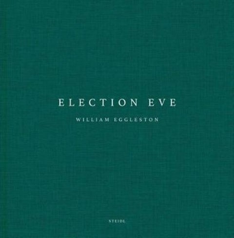 William Eggleston: Election Eve