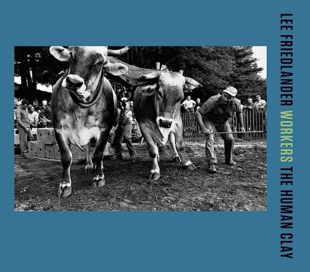 Lee Friedlander: Workers - The Human Clay