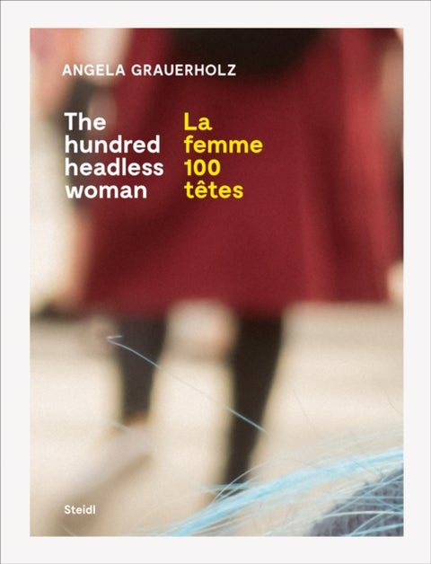Angela Grauerholz: La femme 100 tetes / The Hundred Headless Woman