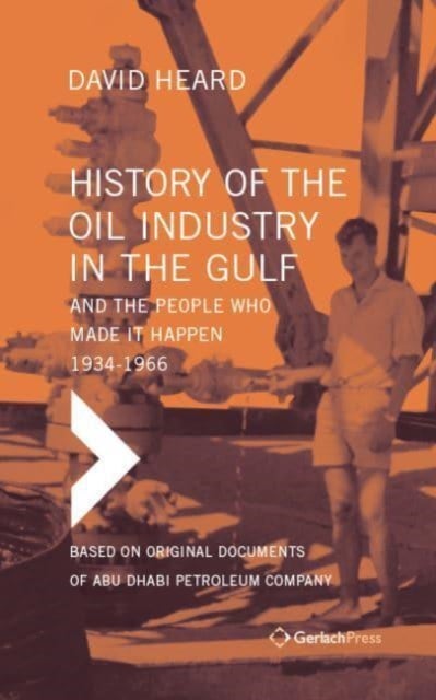 History of the Oil Industry in the Gulf and the People Who Made it Happen, 1934-1966 - Based on Original Documents of Abu Dhabi Petroleum Company (Set of 5 Books in 6 Volumes, with Index)