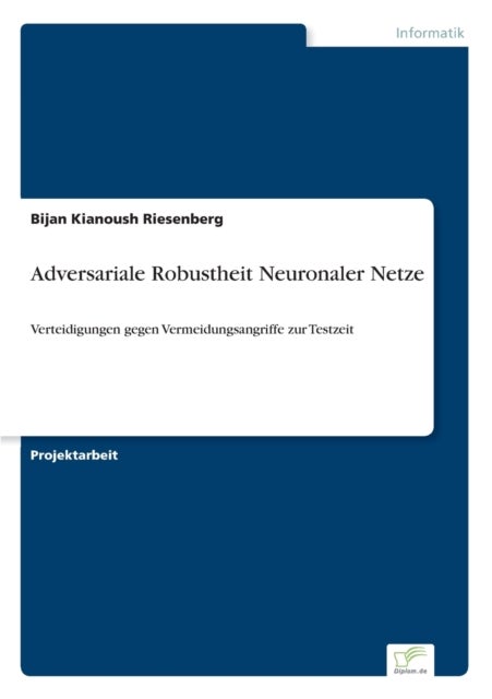 Adversariale Robustheit Neuronaler Netze - Verteidigungen gegen Vermeidungsangriffe zur Testzeit