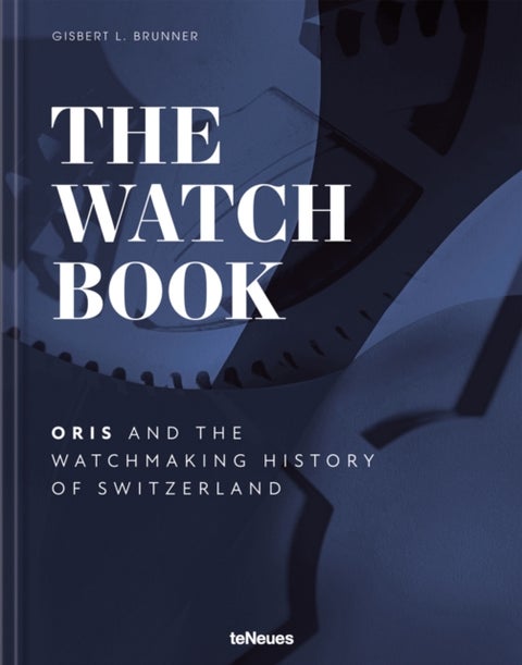 The Watch Book – Oris - ...and the Watchmaking History of Switzerland