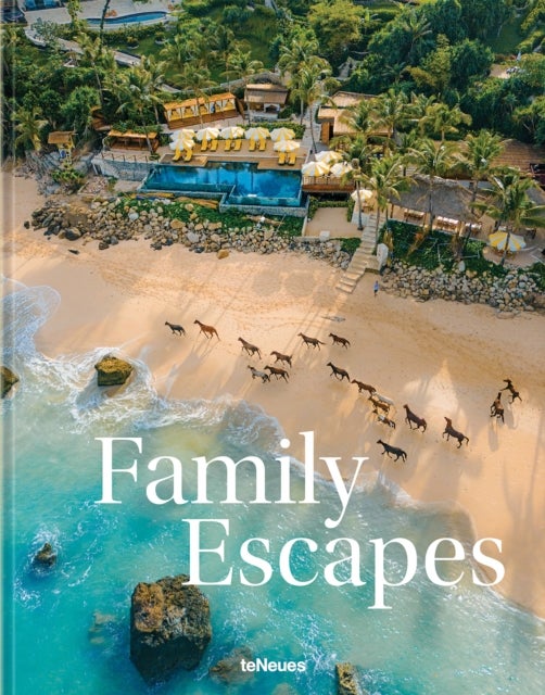 Family Escapes - A Love Letter to the Most Beautiful Family Friendly Hotels