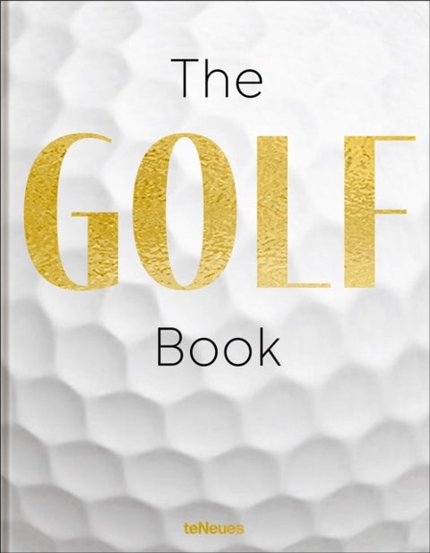 The GOLF Book - A Tribute to Golf’s Finest Destinations, Gear, and Icons