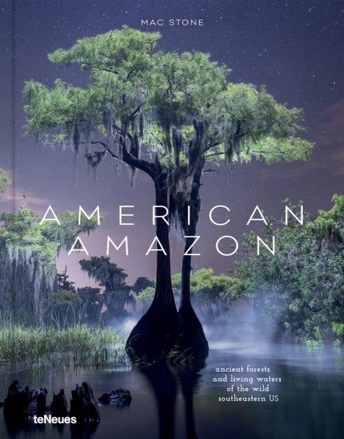 American Amazon - Ancient Forests and Living Waters of the Wild Southeastern US