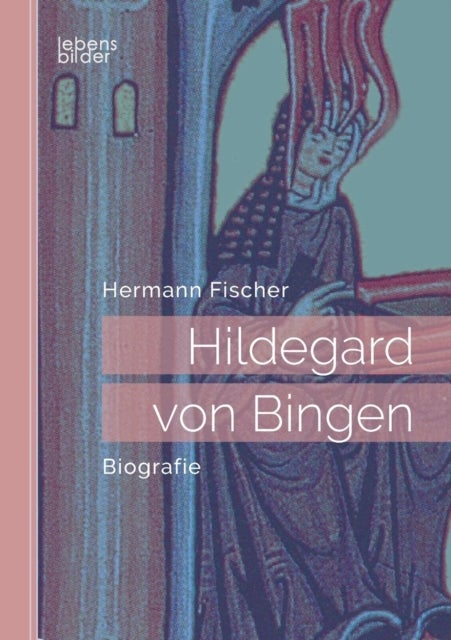 Hildegard von Bingen - Biografie