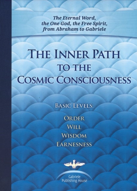 The Inner Path to the Cosmic Consciousness - Basic Levels: Order, Will, Wisdom, Earnestness