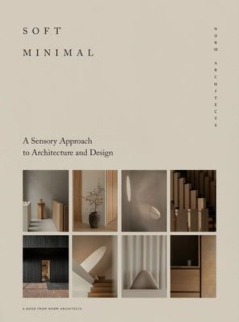 Soft Minimal - Norm Architects: A Sensory Approach to Architecture and Design