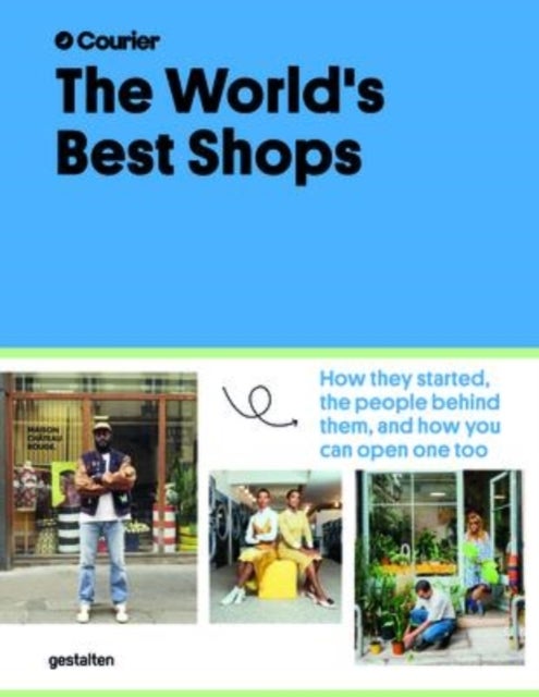 The World's Best Shops - How They Started, the People Behind Them, and How You Can Open One Too