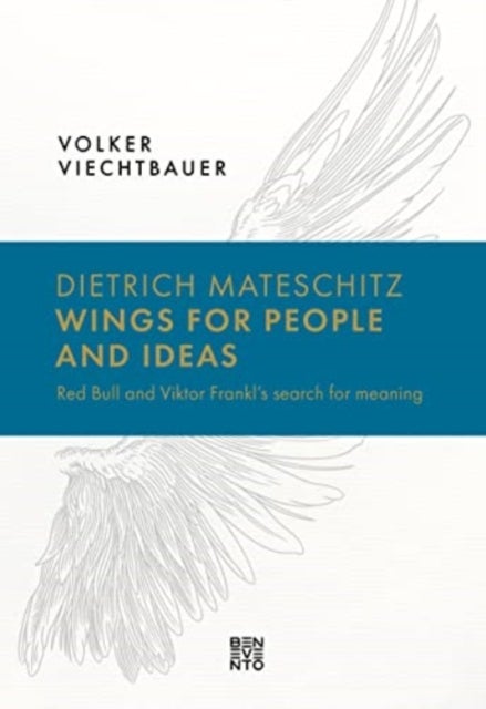 Dietrich Mateschitz: Wings for People and Ideas - Red Bull and Viktor Frankl's Search for Meaning