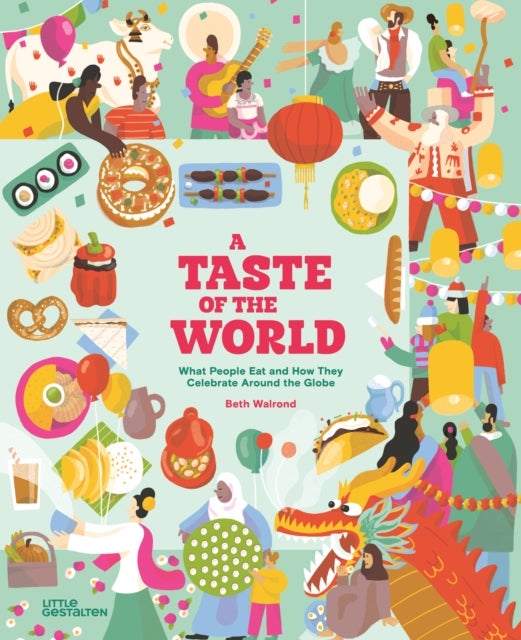 A Taste of the World (New Edition) - What People Eat and How They Celebrate Around the Globe