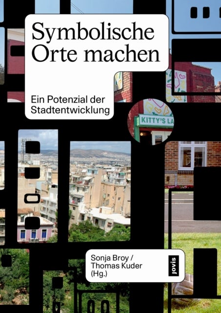 Symbolische Orte machen - Ein Potenzial der Stadtentwicklung