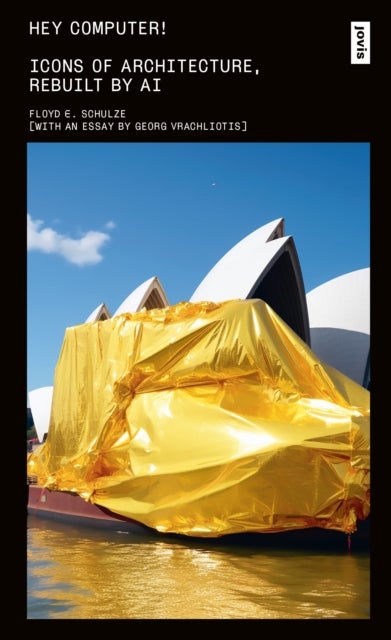 Hey Computer! - Icons of Architecture, Rebuilt by AI