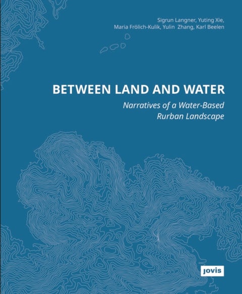 Between Land and Water - Narratives of Water-Based Rurban Landscape