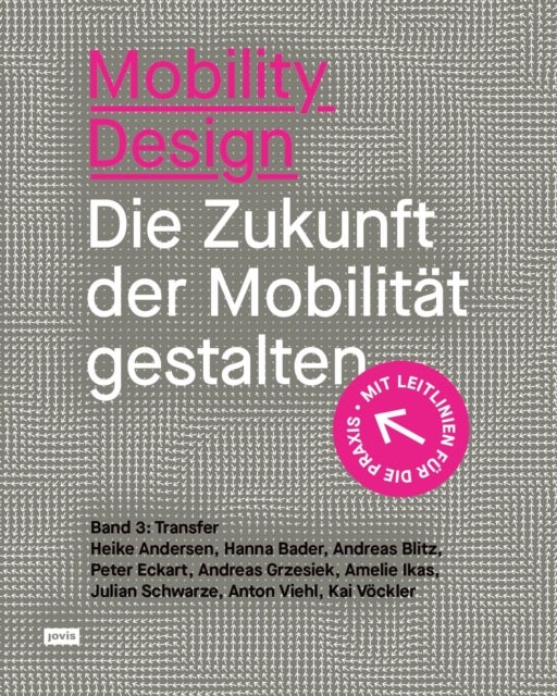 Mobility Design - Die Zukunft der Mobilitat gestalten. Band 3: Transfer