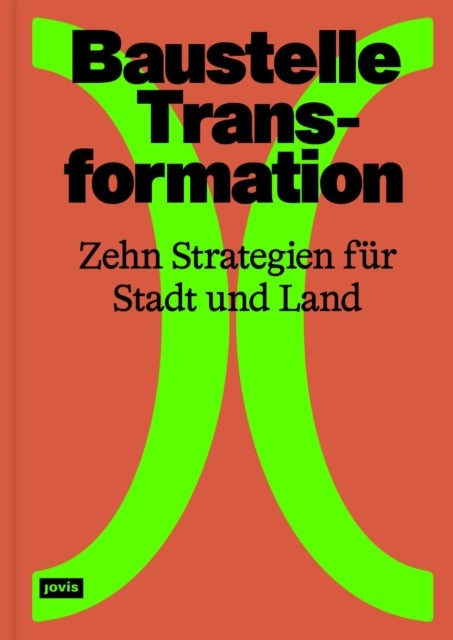 Baustelle Transformation - Zehn Strategien fur Stadt und Land