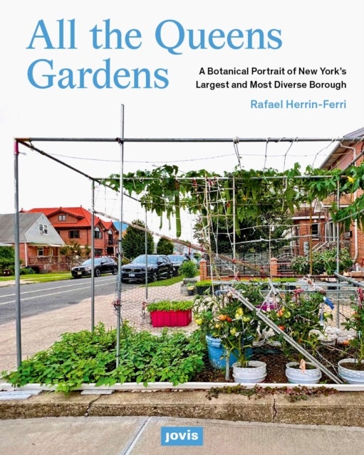 All the Queens Gardens - A Botanical Portrait of New York’s Largest and Most Diverse Borough