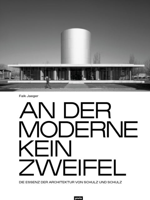 An der Moderne kein Zweifel - Die Essenz der Architektur von Schulz und Schulz
