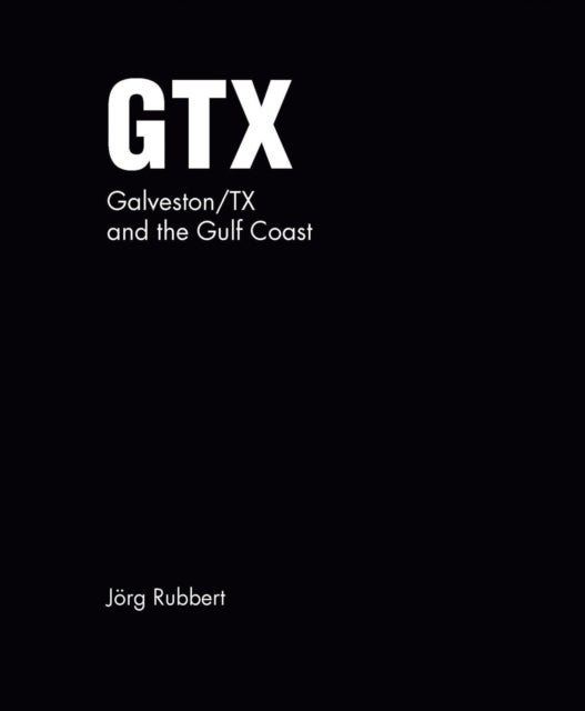 GTX. Galveston/TX and the Gulf Coast - Jorg Rubbert