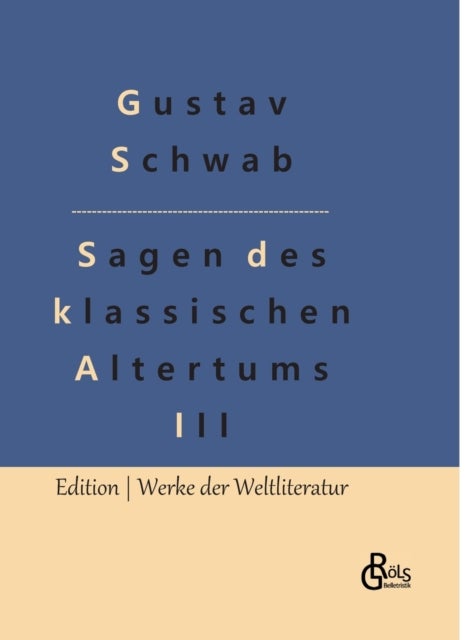 Sagen des klassischen Altertums - Teil 3 - Die sch?nsten Sagen des klassischen Altertums