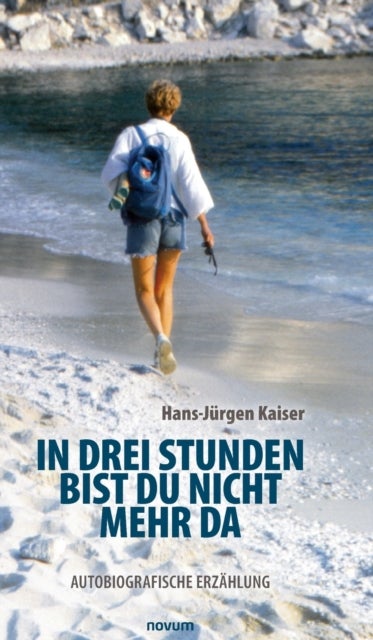 In drei Stunden bist du nicht mehr da - Autobiografische Erzahlung