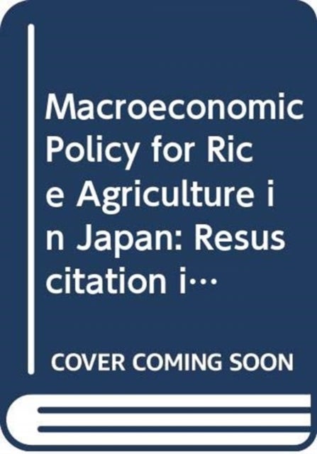 Macroeconomic Policy for Rice Agriculture in Japan - Resuscitation in the Liberalized Competitive Market