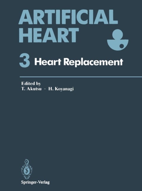 Artificial Heart 3 - Proceedings of the 3rd International Symposium on Artificial Heart and Assist Devices, February 16–17, 1990, Tokyo, Japan