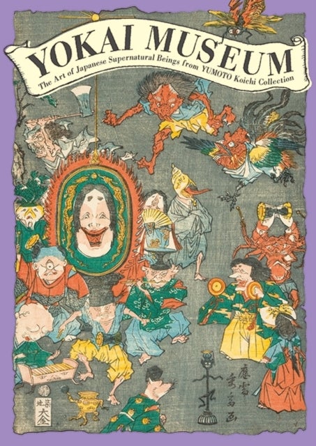 Yokai Museum - The Art of Japanese Supernatural Beings from Yumoto Koichi Collection