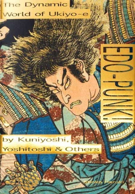Edo-Punk! - The Dynamic World of Ukiyo-e by Kuniyoshi, Yoshitoshi & Others