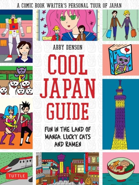 Cool Japan Guide - Fun in the Land of Manga, Lucky Cats and Ramen