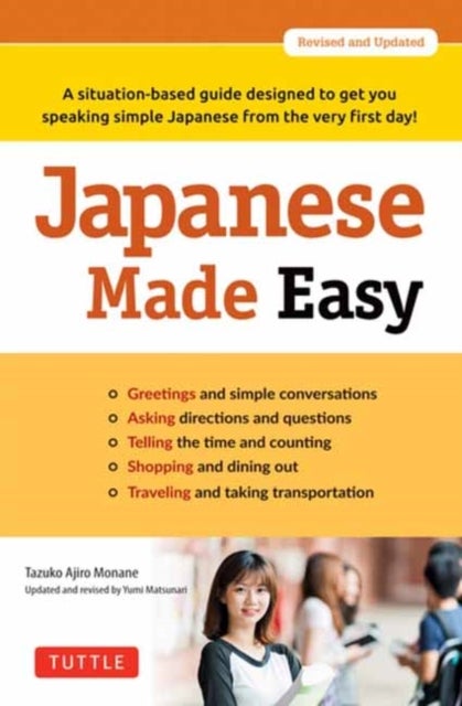 Japanese Made Easy - A situation-based guide designed to get you speaking simple Japanese from the very first day! (Revised and Updated)