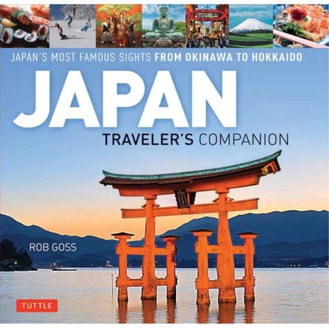 Japan Traveler's Companion - Japan's Most Famous Sights From Okinawa to Hokkaido