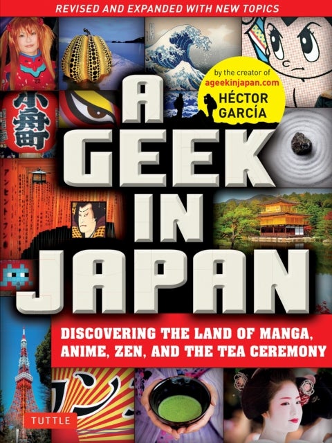 A Geek in Japan - Discovering the Land of Manga, Anime, Zen, and the Tea Ceremony