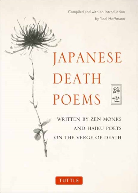 Japanese Death Poems - Written by Zen Monks and Haiku Poets on the Verge of Death
