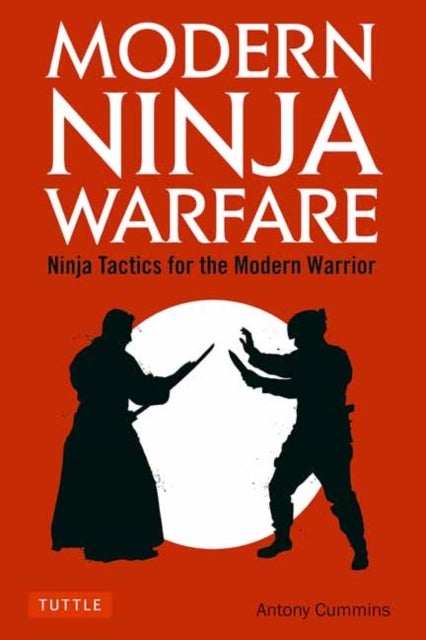 Modern Ninja Warfare - Ninja Tactics for the Modern Warrior