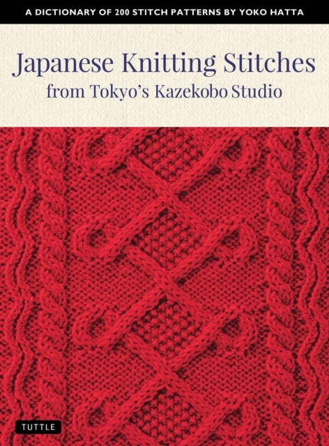 Japanese Knitting Stitches from Tokyo's Kazekobo Studio - A Dictionary of 200 Stitch Patterns by Yoko Hatta