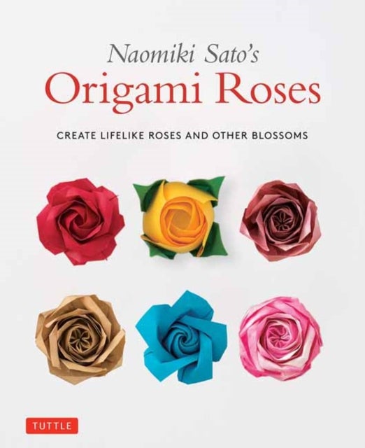 Naomiki Sato's Origami Roses - Create Lifelike Roses and Other Blossoms