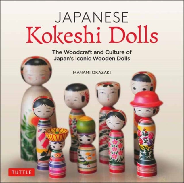 Japanese Kokeshi Dolls - The Woodcraft and Culture of Japan's Iconic Wooden Dolls