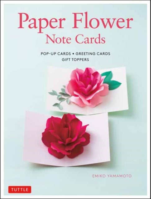 Paper Flower Note Cards - Pop-up Cards * Greeting Cards * Gift Toppers