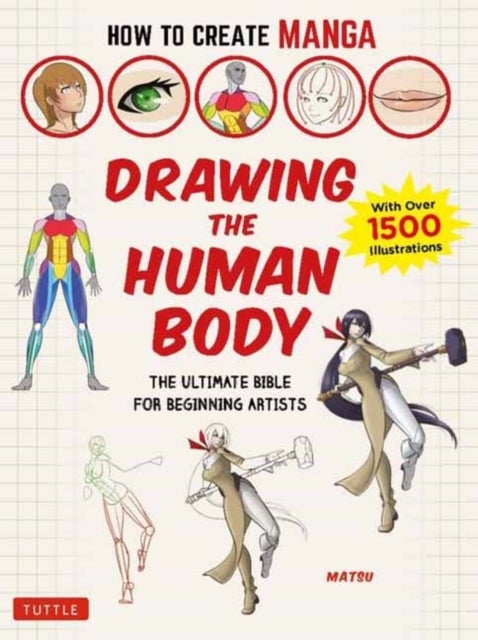 How to Create Manga: Drawing the Human Body - The Ultimate Bible for Beginning Artists (With Over 1,500 Illustrations)