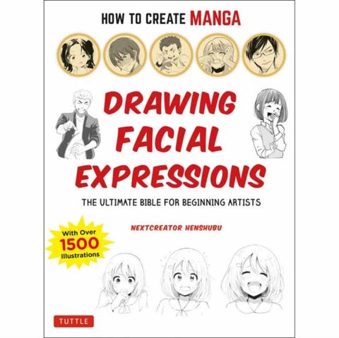 How to Create Manga: Drawing Facial Expressions - The Ultimate Bible for Beginning Artists (With Over 1,250 Illustrations)