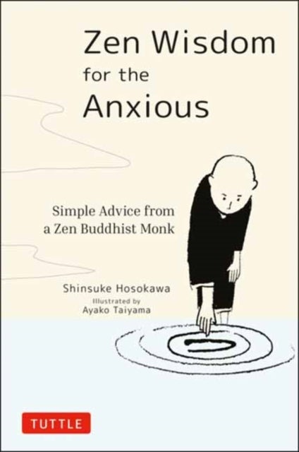 Zen Wisdom for the Anxious - Simple Advice from a Zen Buddhist Monk