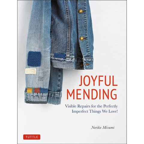 Joyful Mending - Beautiful Visible Repairs for the Things We Love