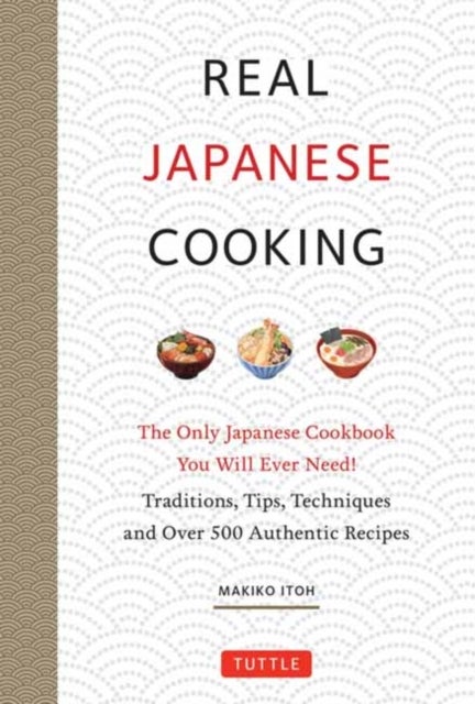 Real Japanese Cooking - Traditions, Tips & Techniques with Over 600 Authentic Recipes