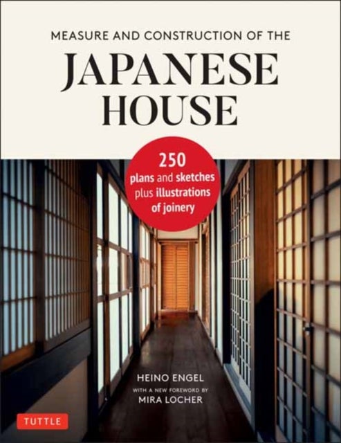 Measure and Construction of the Japanese House - 250 Plans and Sketches Plus Illustrations of Joinery