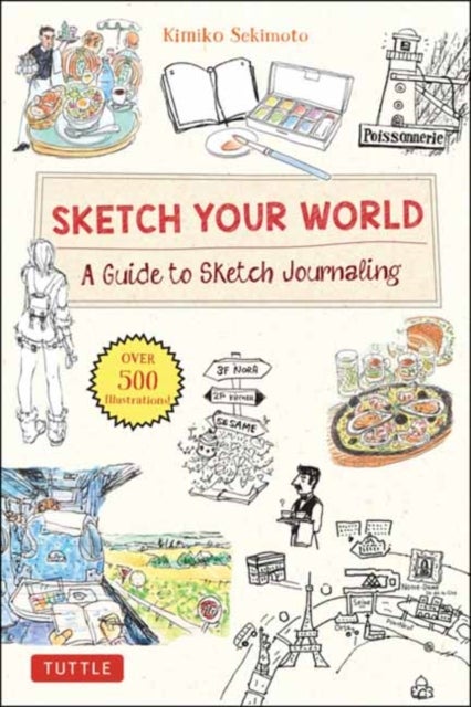 Sketch Your World - A Guide to Sketch Journaling (Over 500 illustrations!)