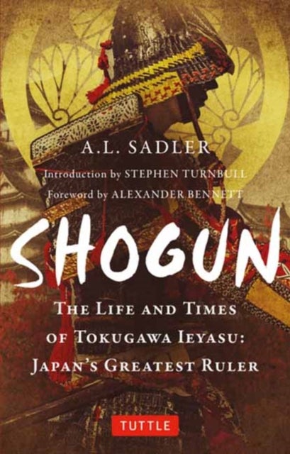 Shogun - The Life and Times of Tokugawa Ieyasu: Japan's Greatest Ruler