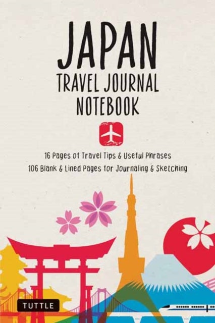 Japan Travel Journal Notebook - 16 Pages of Travel Tips & Useful Phrases followed by 106 Blank & Lined Pages for Journaling & Sketching
