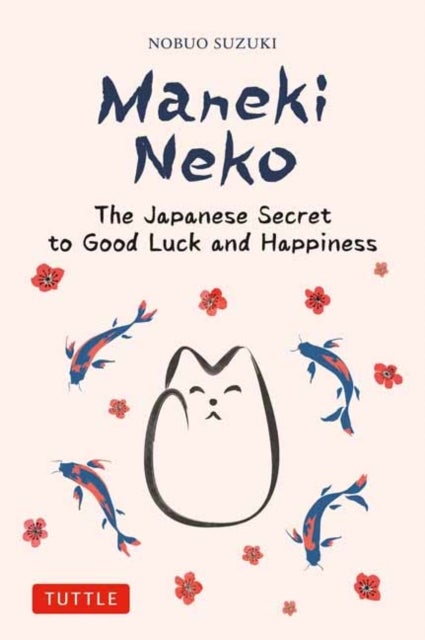 Maneki Neko - The Japanese Secret to Good Luck and Happiness