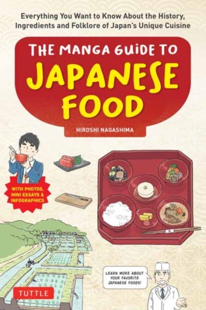 The Manga Guide to Japanese Food - Everything You Want to Know About the History, Ingredients and Folklore of Japan's Unique Cuisine (Learn All About Your Favorite Japanese Foods!)